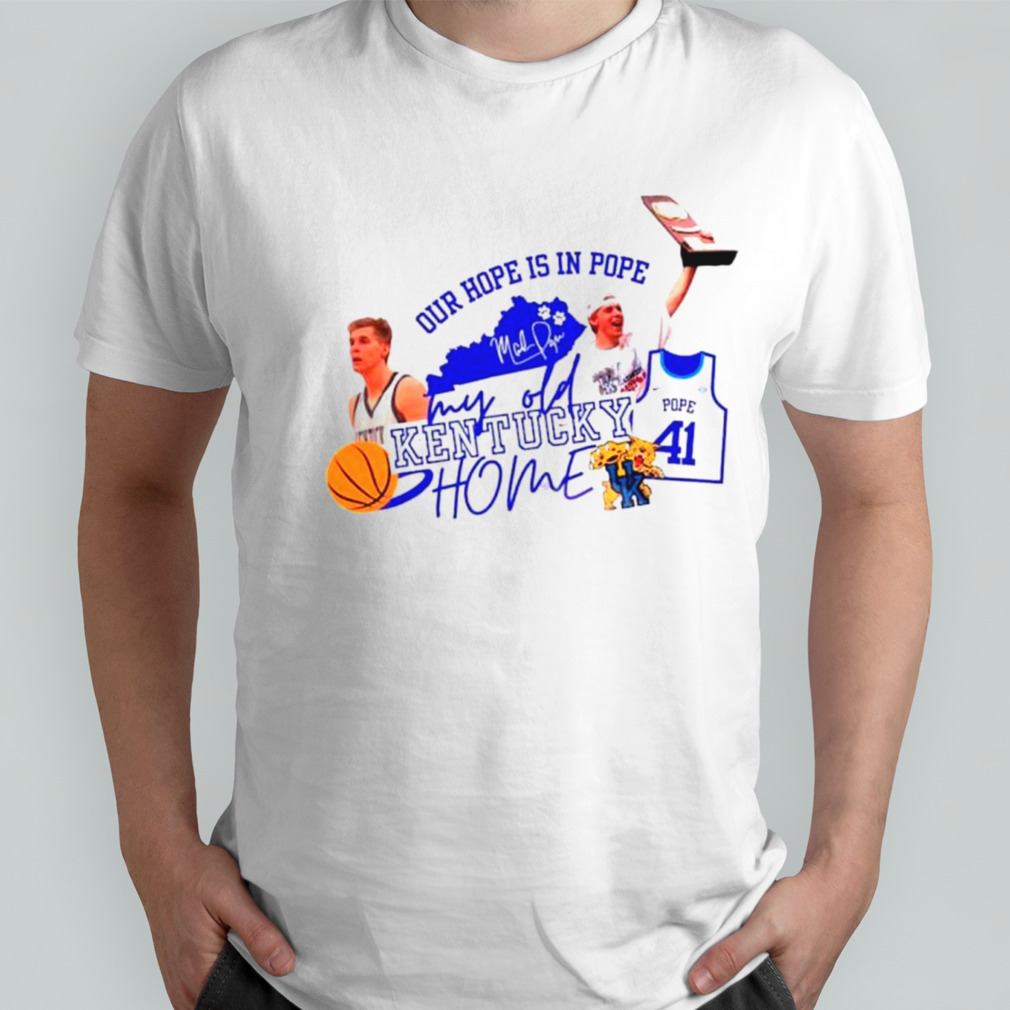 Our hope is in pope my old Kentucky home basketball shirt