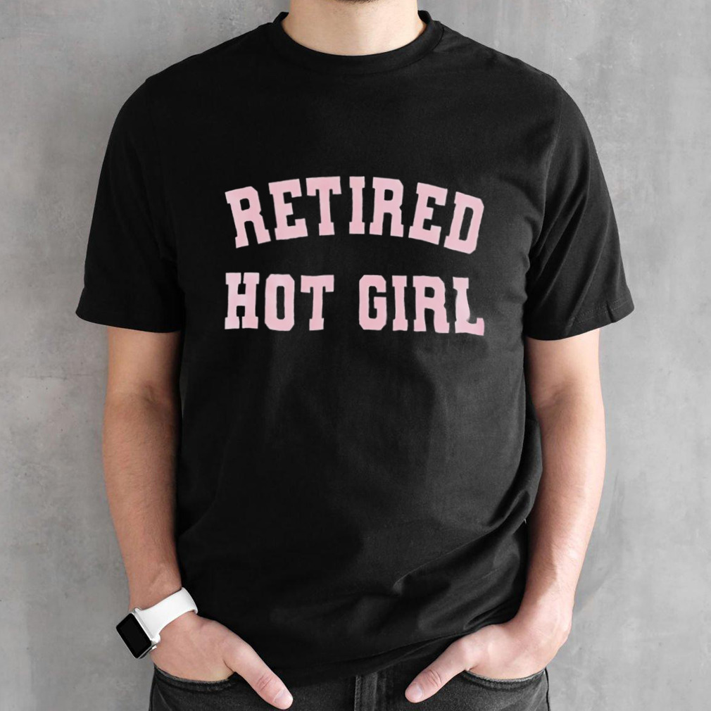 Retired hot girl shirt