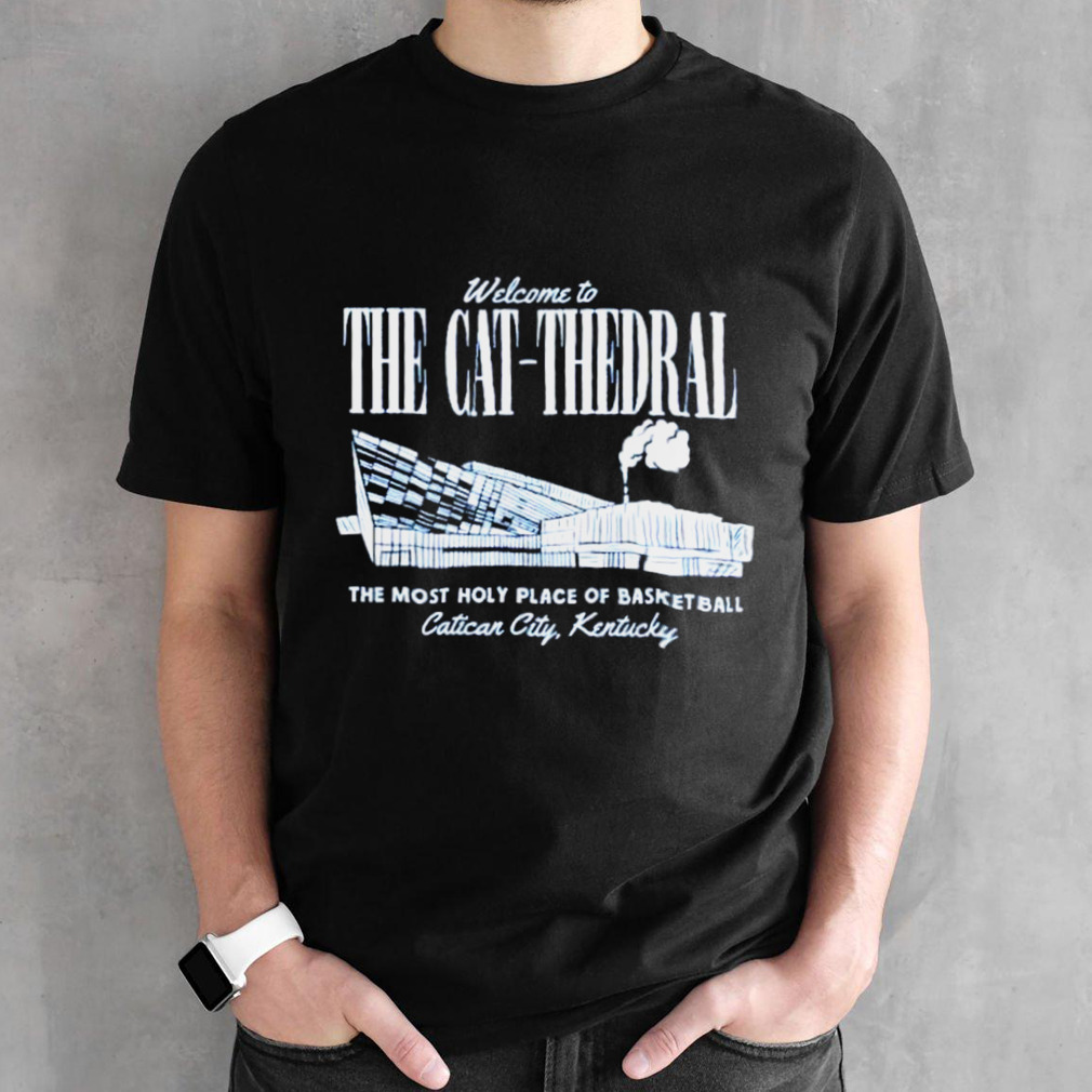 Welcome to the cat-thedral the most holy place of basketball shirt
