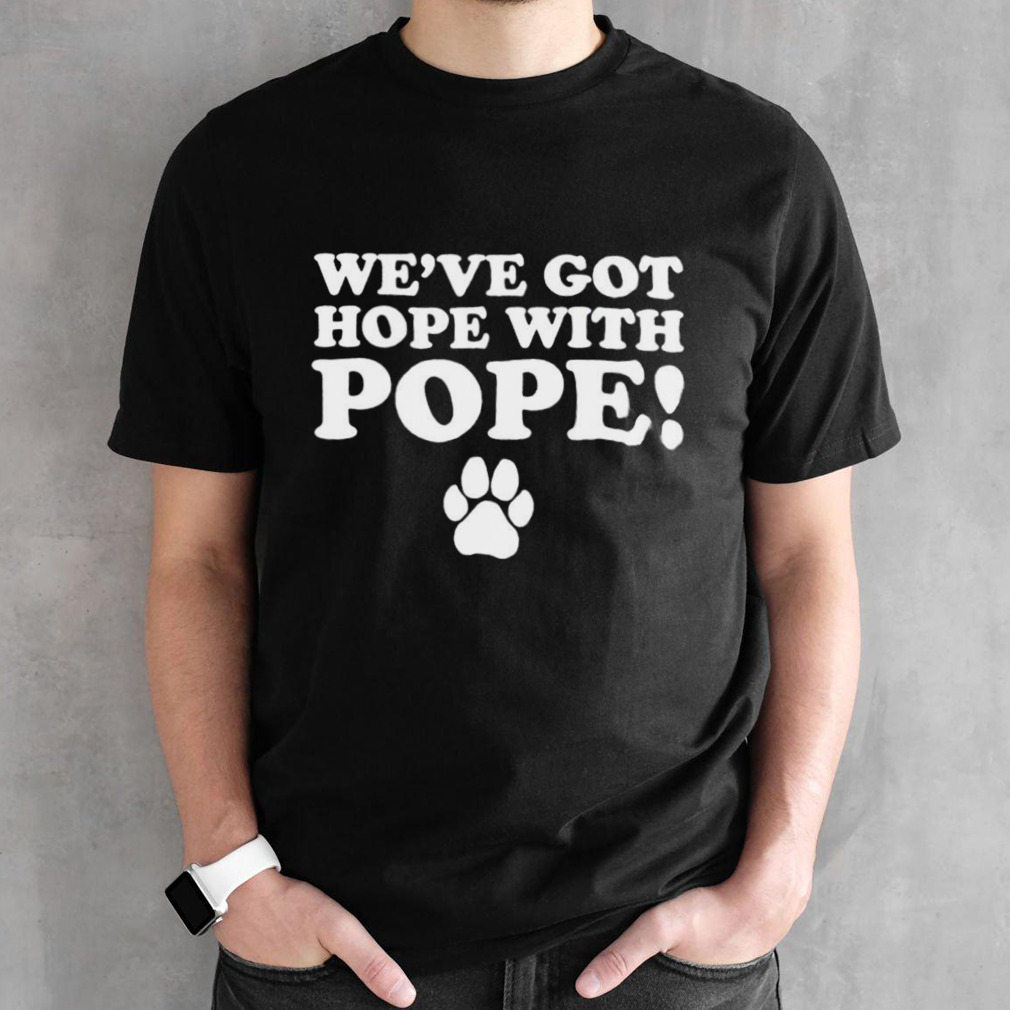 We’ve got hope with hope shirt