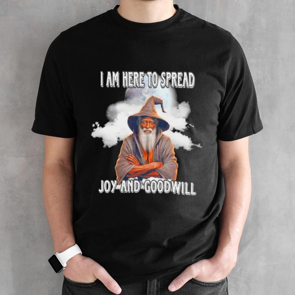 Wizard I am here to spread joy and goodwill shirt