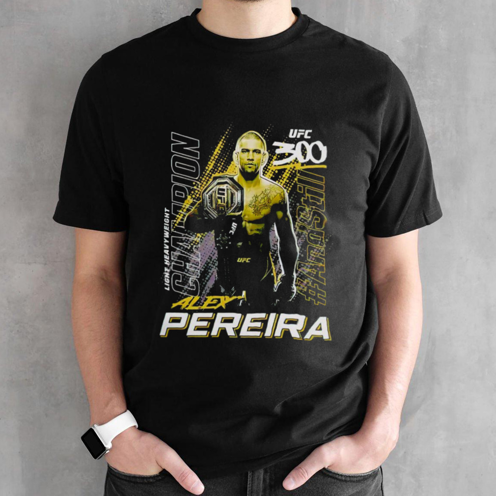 Alex Pereira UFC 300 and Still Light Heavyweight Champion shirt