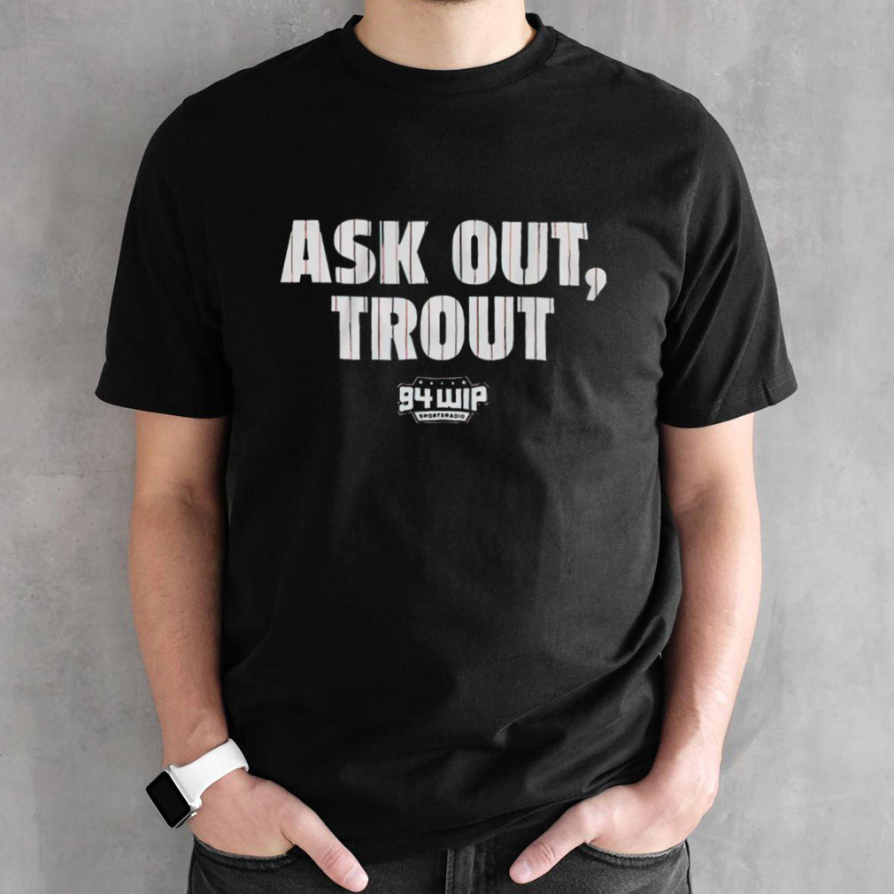 Ask out trout 94 WIP shirt