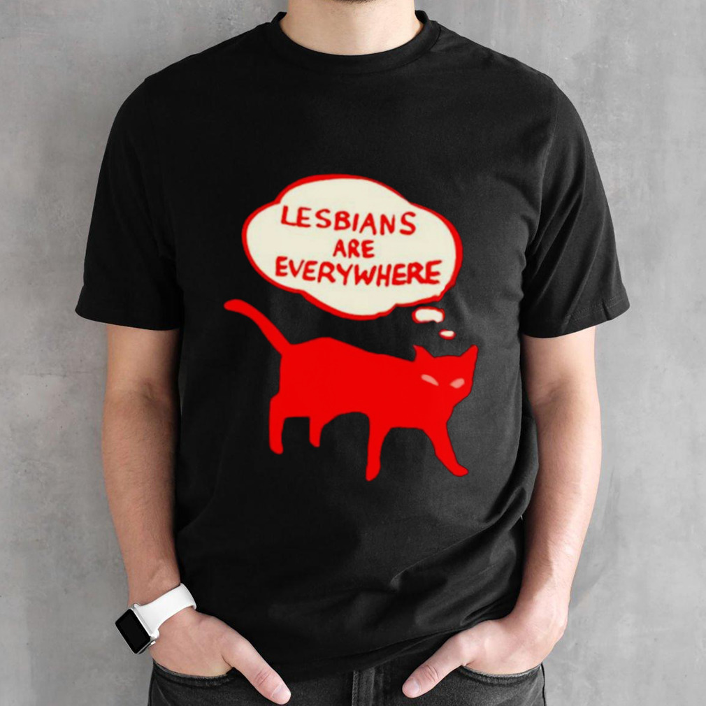 Cat lesbians are everywhere shirt