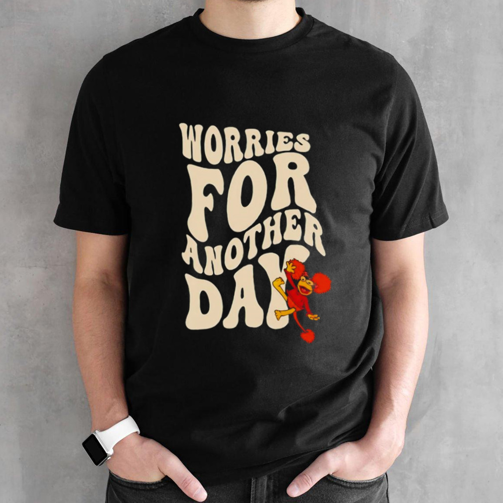Fraggle Rock worries for another day shirt