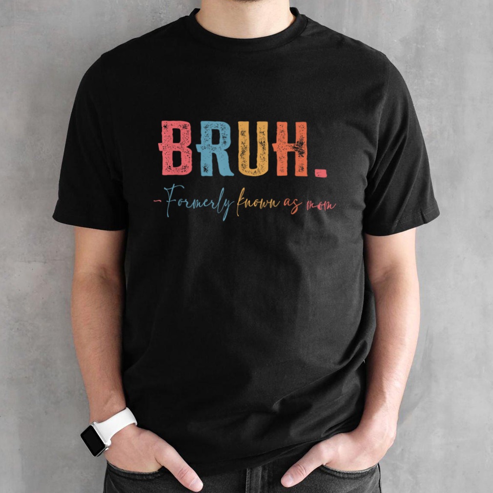 Bruh Formerly known as Mom Gifts for Mom Mother's Day T-Shirt