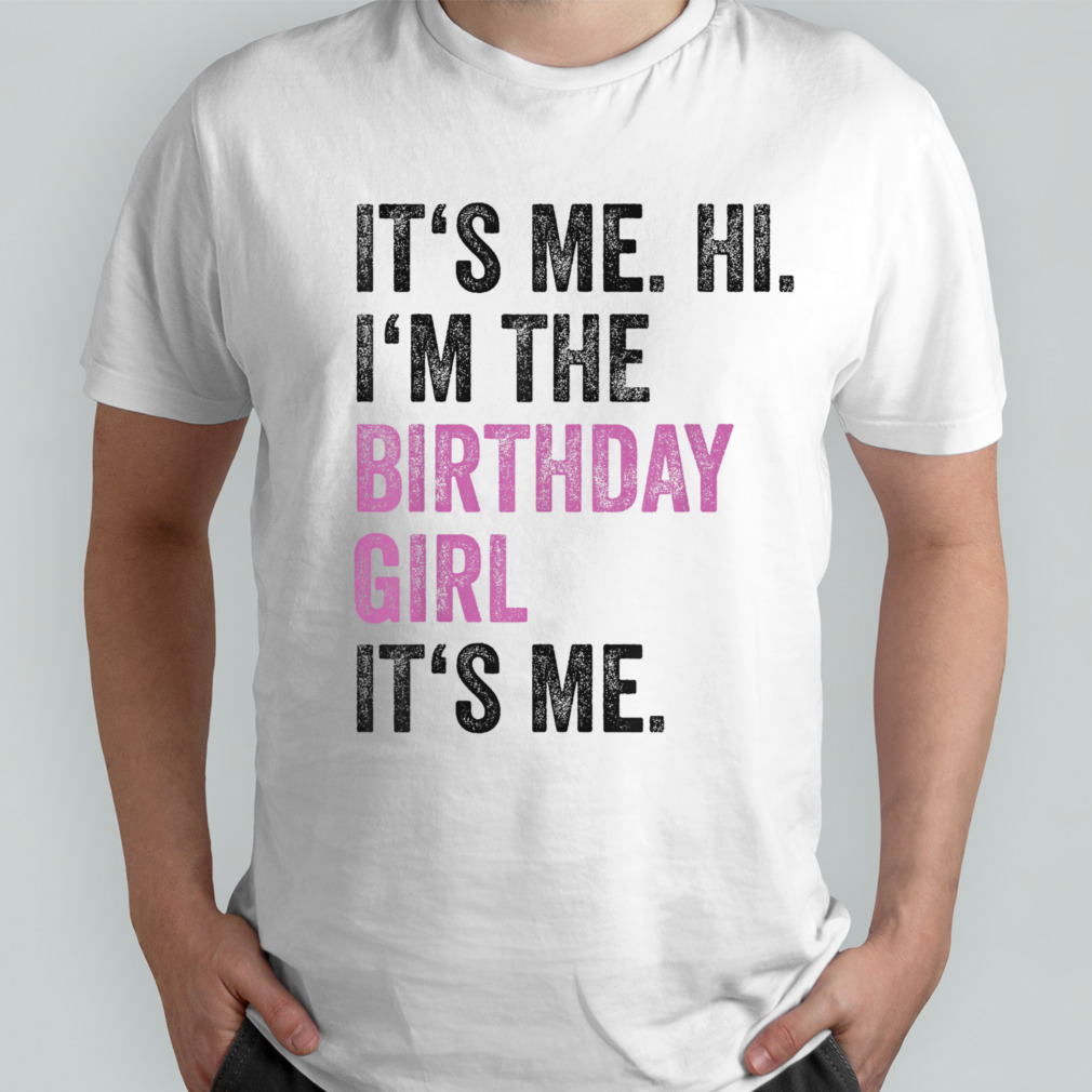 Its Me Hi Im The Birthday Girl Its Me Kids Birthday Party T-Shirt