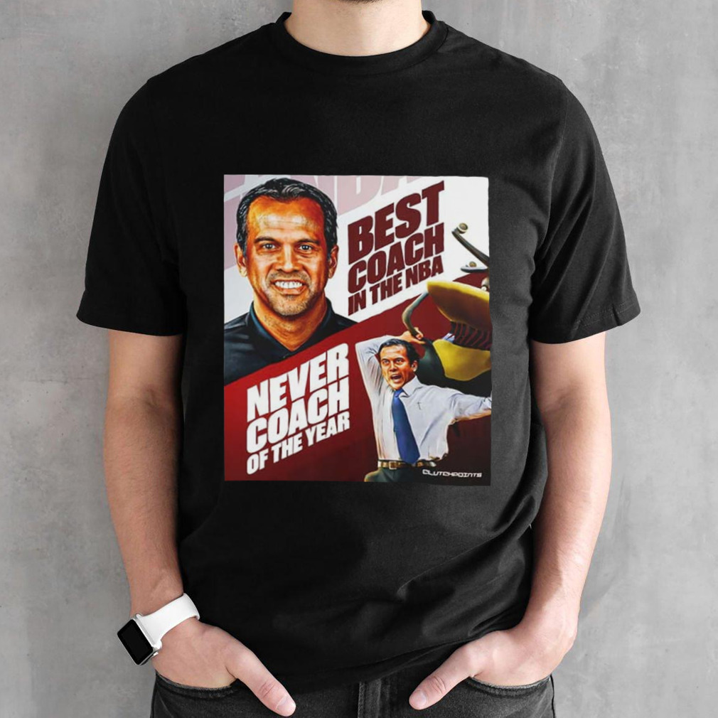 Best Coach In The NBA Never Coach Of The Year Erik Spoelstra shirt