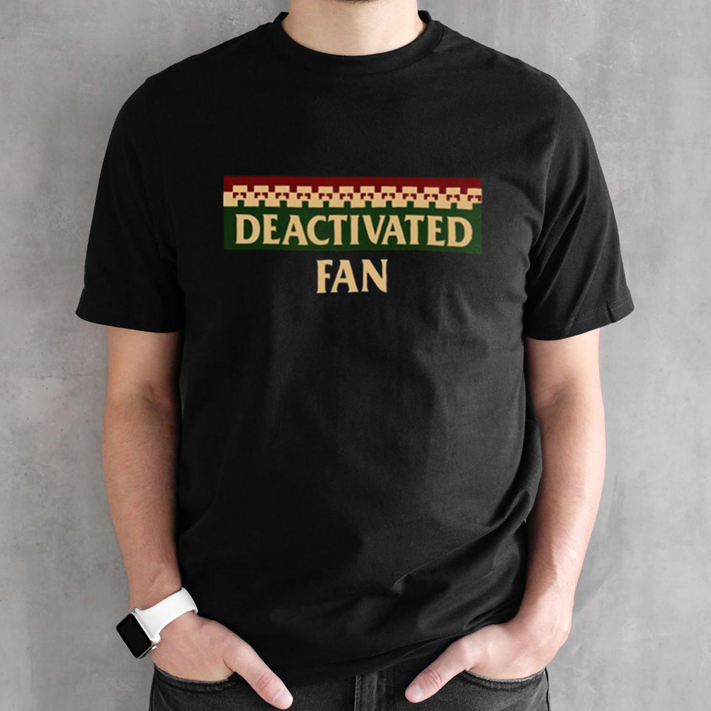 Deactivated Fan shirt