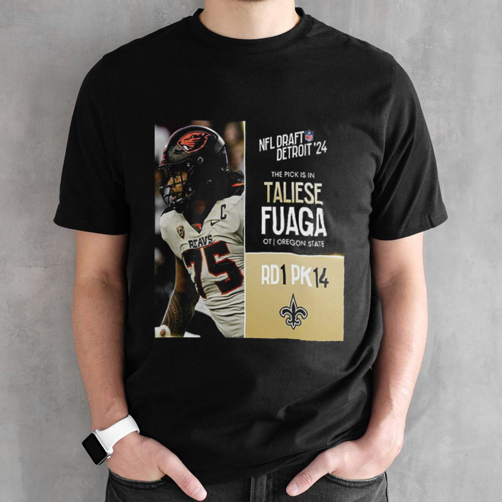 NFL Draft Detroit 24 The Pick Is In Taliese Fuaga Of New Orleans Saints OT Oregon State Picks 14 Round 1 shirt