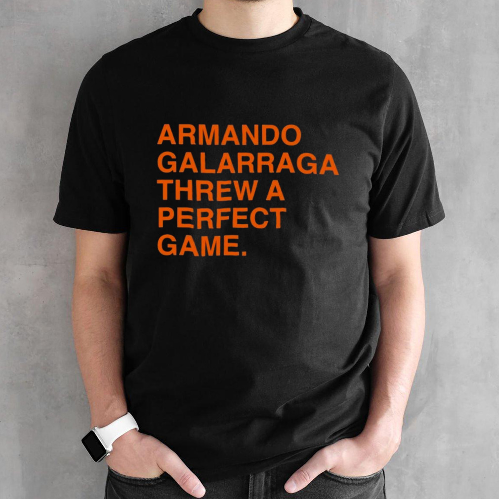 Armando Galarraga Threw A Perfect Game Shirt