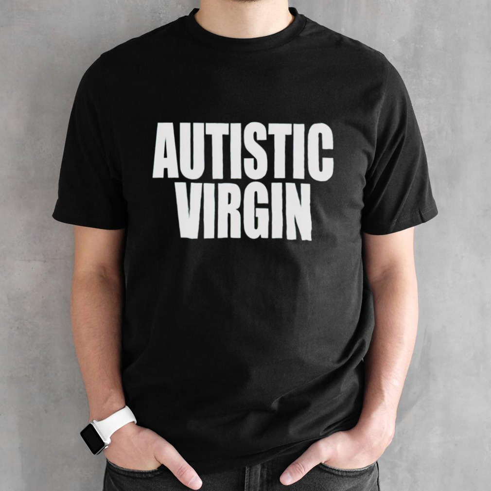 Autistic Virgin shirt