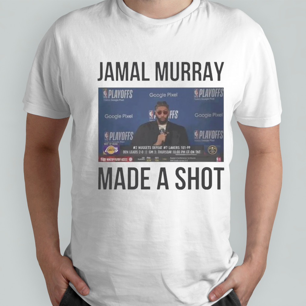 Denver Nuggets Jamal Murray Made A Shot T-shirt