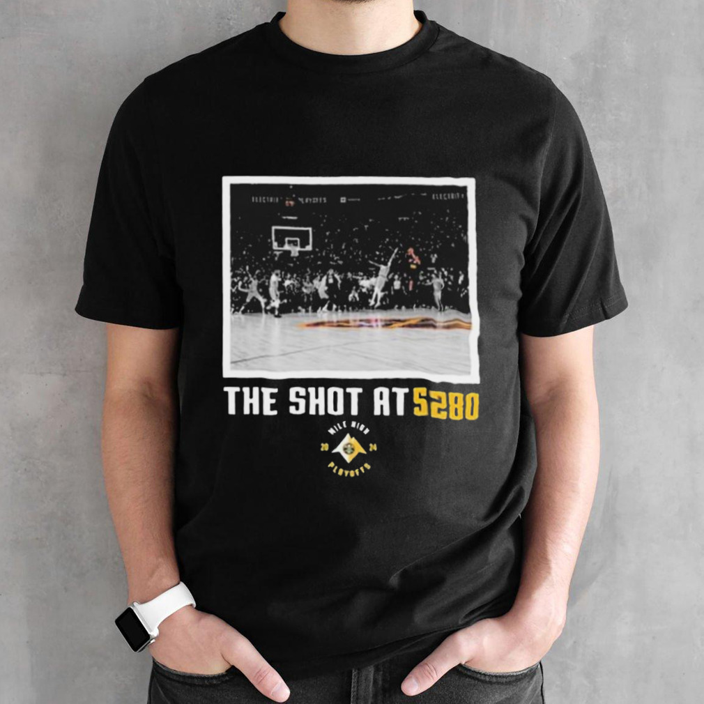 Denver Nuggets The Shot at 5280 Migh High Playoffs 2024 Shirt