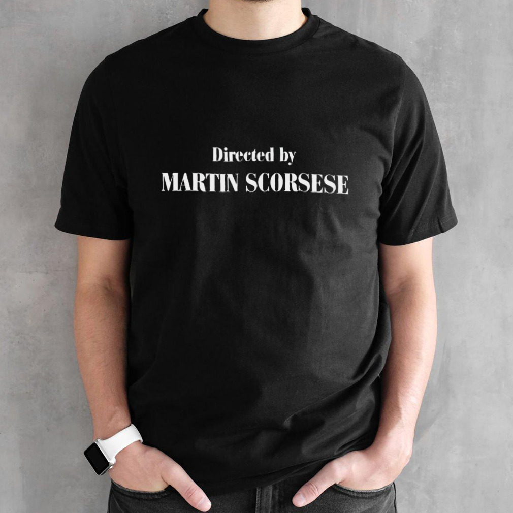 Directed by Martin Scorsese shirt