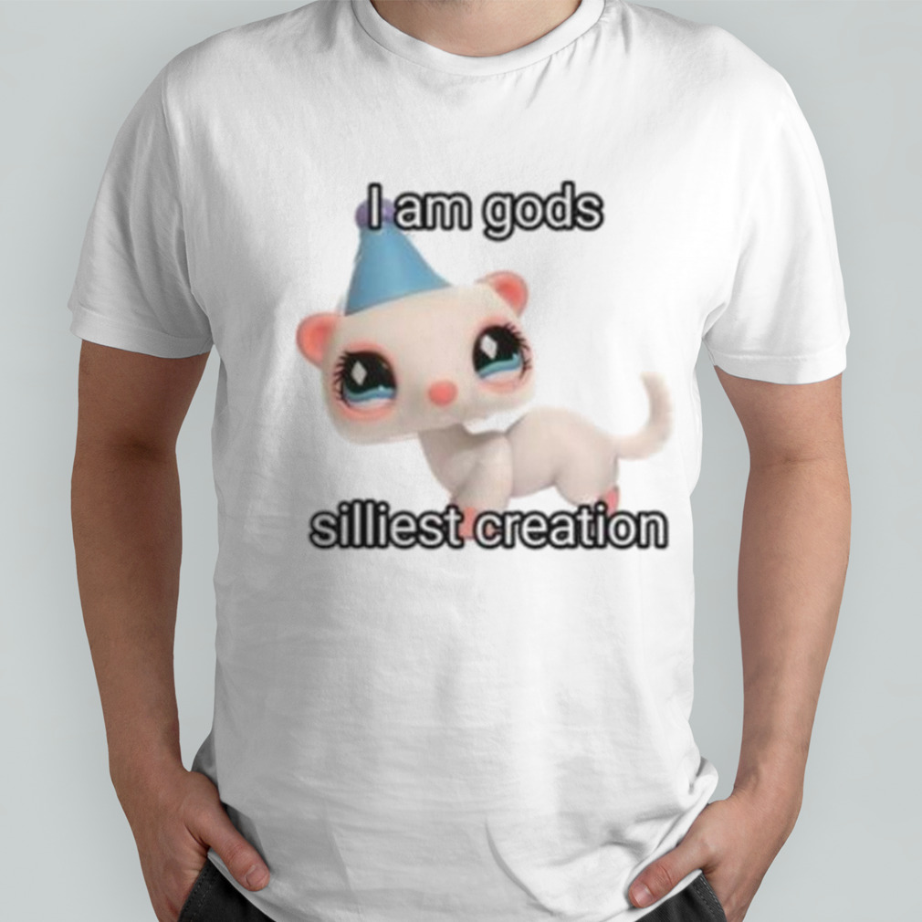 I Am Gods Silliest Creation Shirt