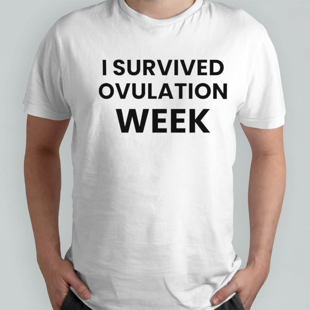 I survived ovulation week shirt