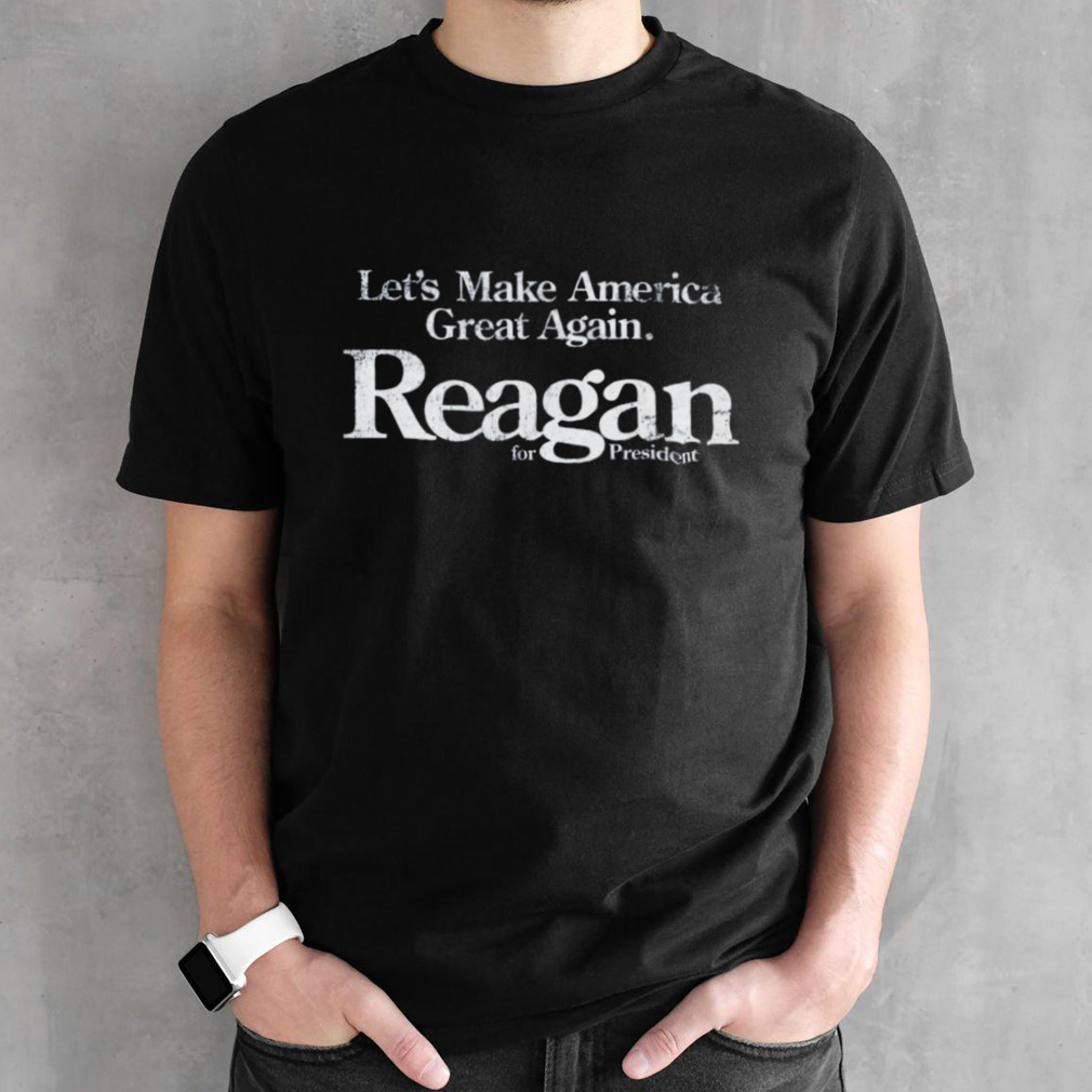 Let’s Make America Great Again Reagan For President Shirt