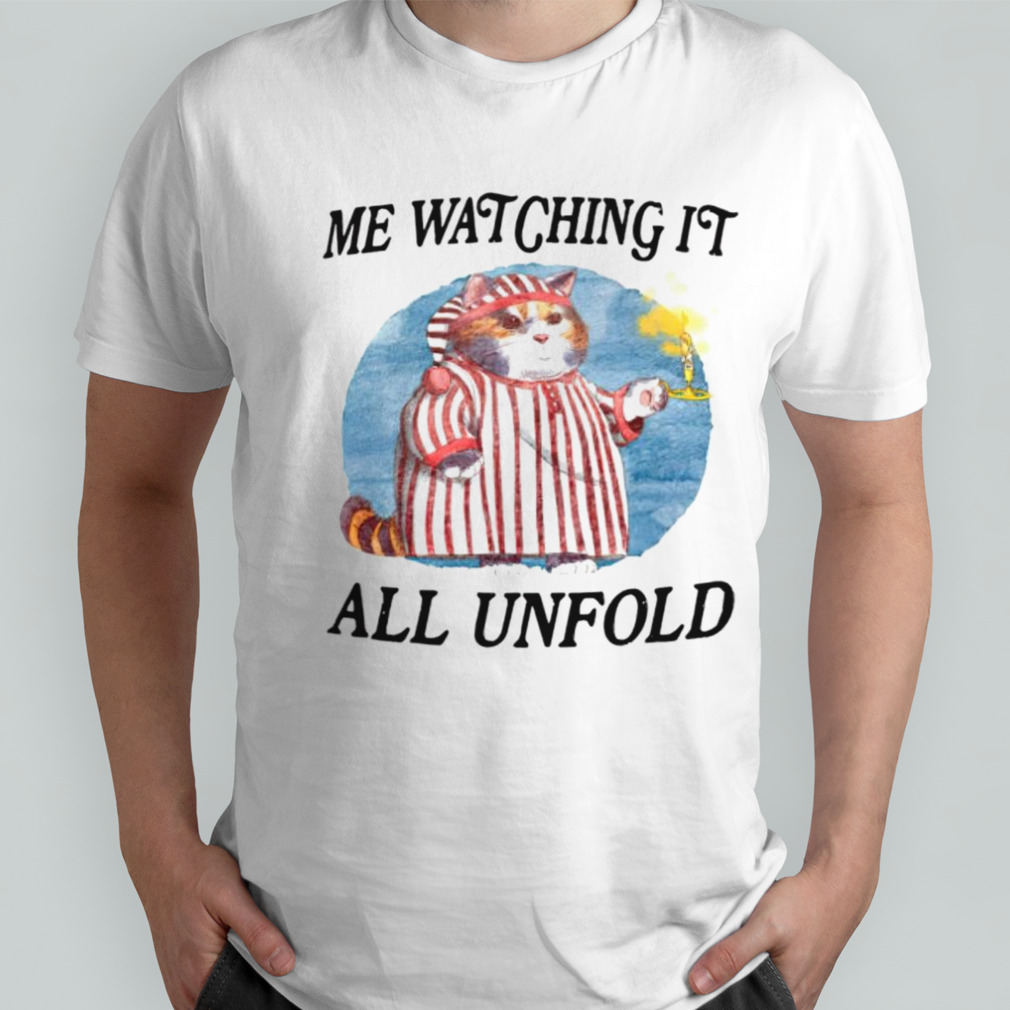 Me watching it all unfold shirt