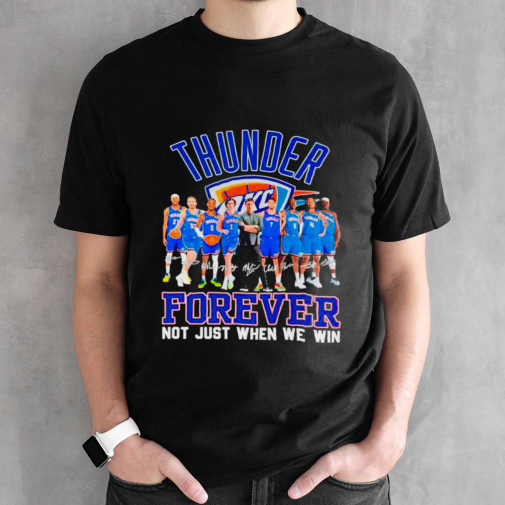 Oklahoma City Thunder basketball fan forever loyal not just when we win signatures shirt