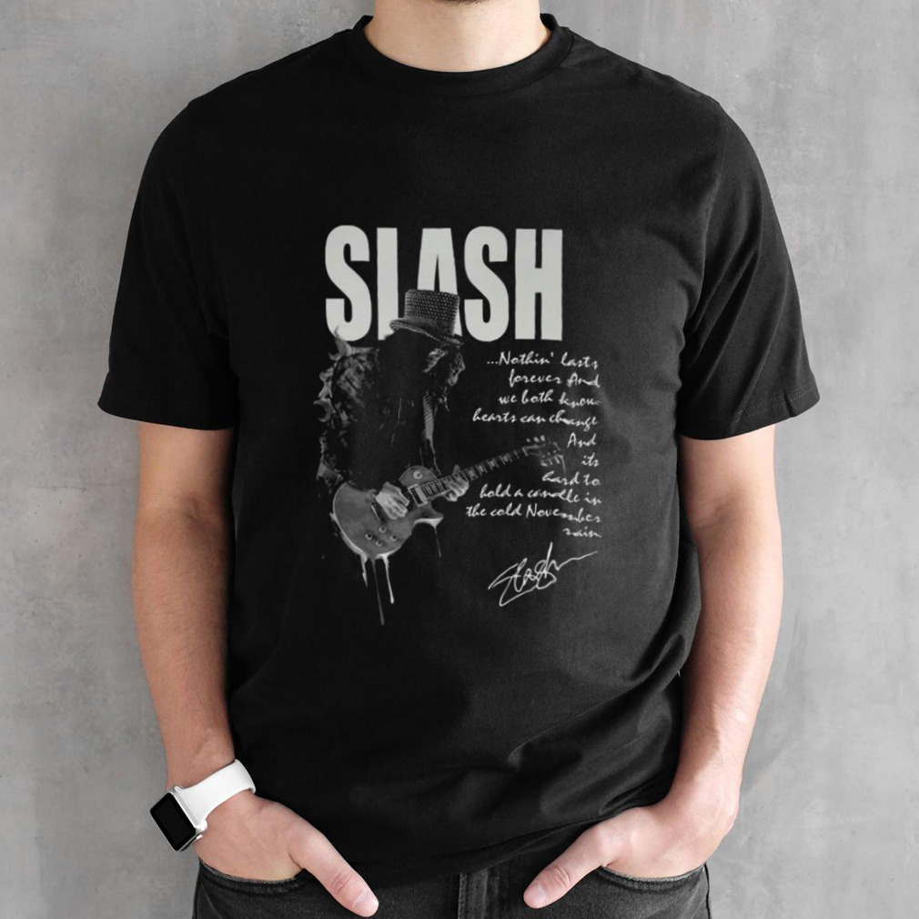 Slash Nothing Last Forever And Heart Can Change Signature T-shirt