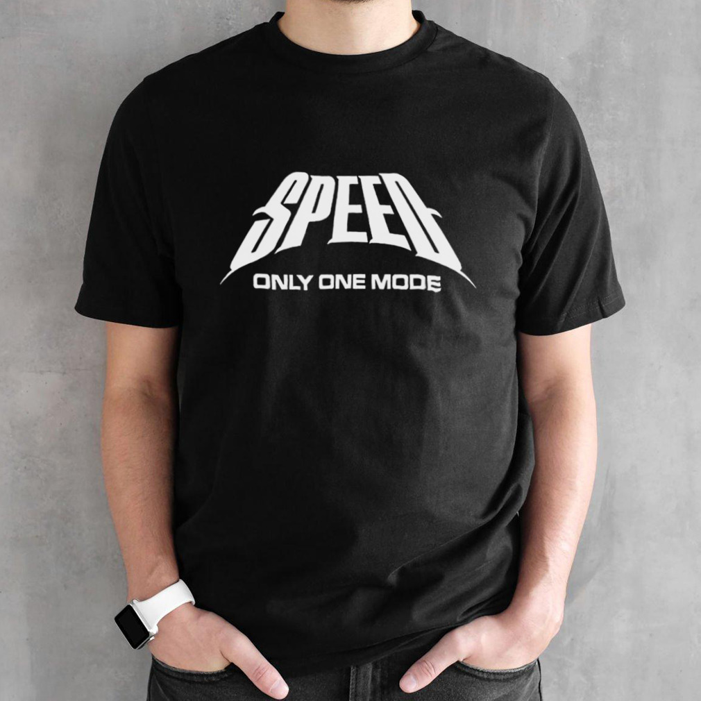 Speed Only One Mode Shirt