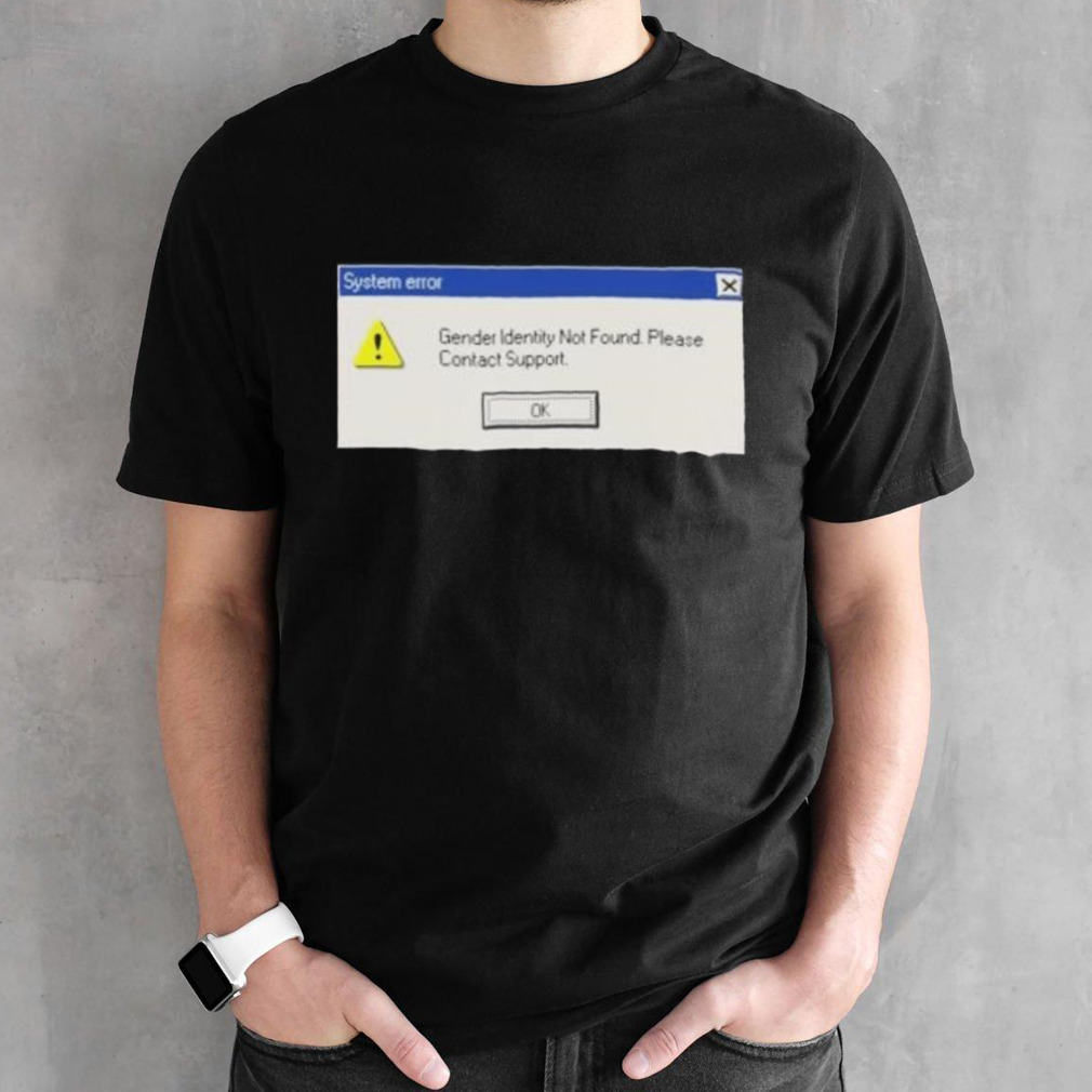 System Error Gender Identity Not Found Shirt