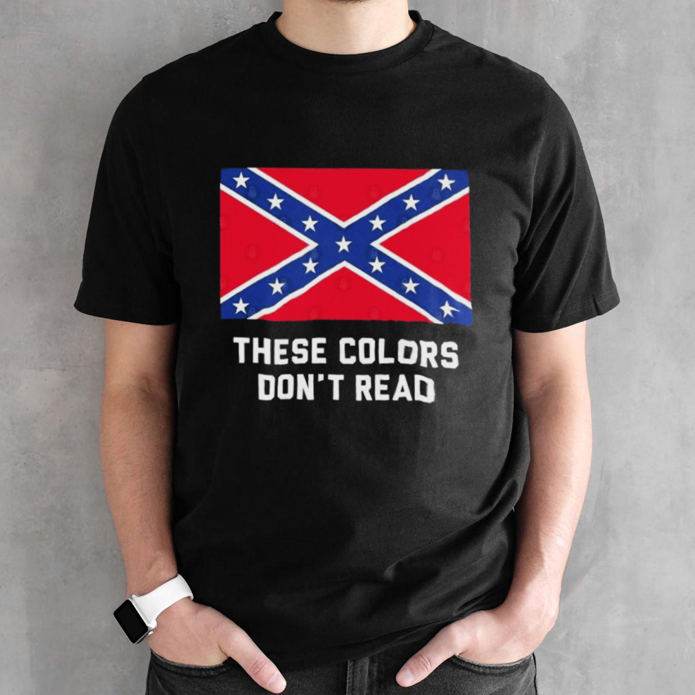 These Colors Don’t Read Confederate Flag Shirt