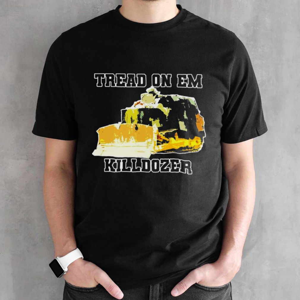 Tread on em – Killdozer shirt