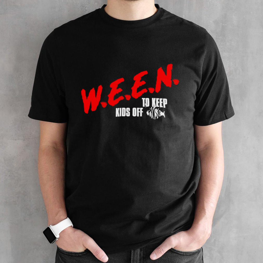 Ween to keep kids off shirt