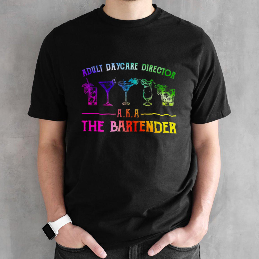 Adult Daycare Director Aka The Bartender shirt