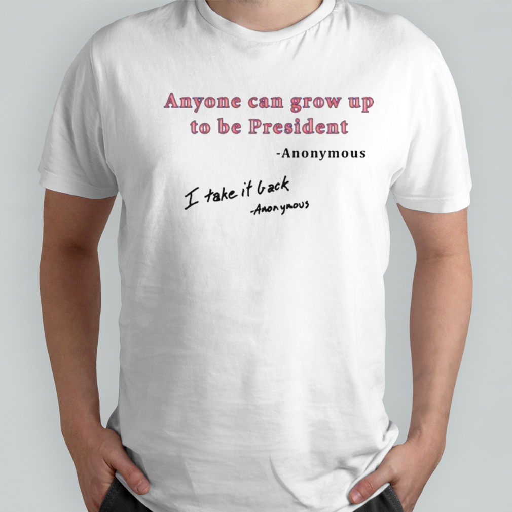 Anonymous Grow Up To Be President T-Shirt