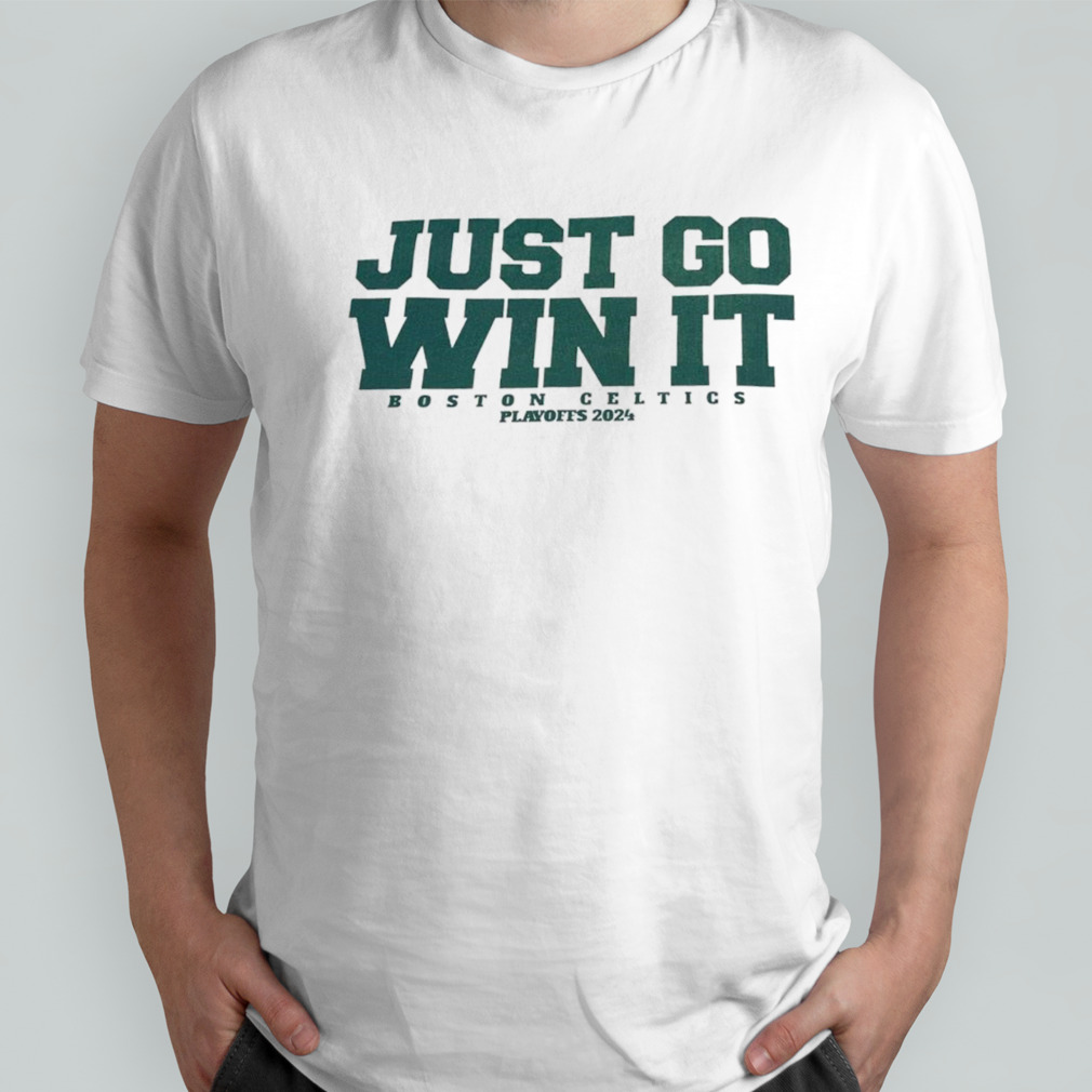 Boston Celtics just go win it playoffs 2024 shirt