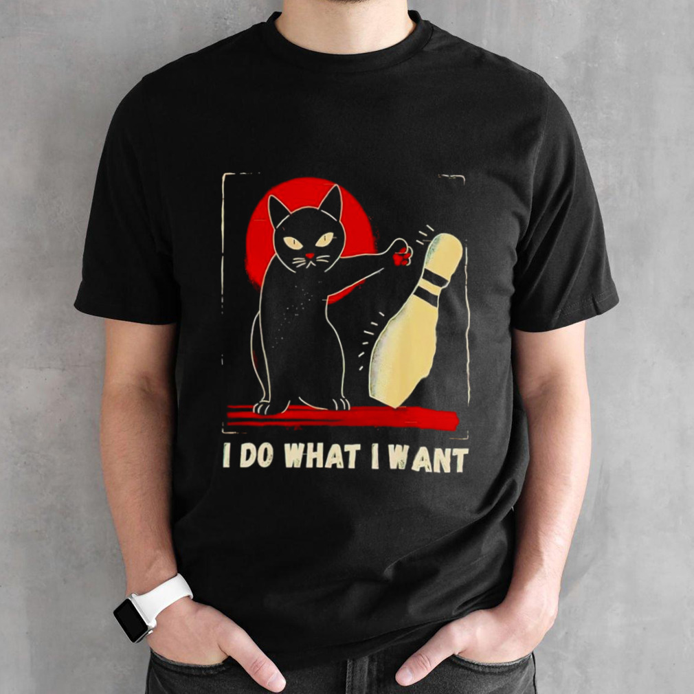 Cat bowling I do what I want shirt