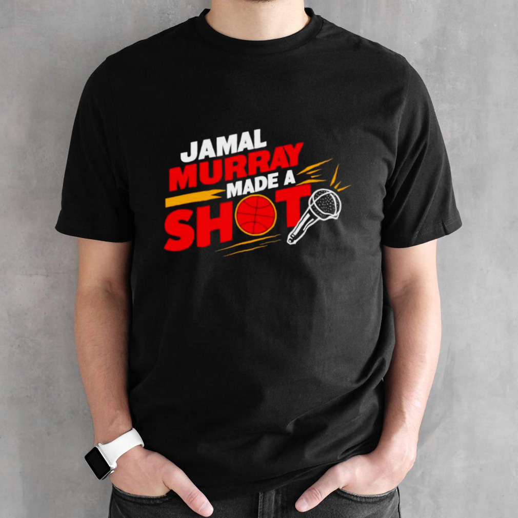 Denver basketball jamal murray made a shot shirt