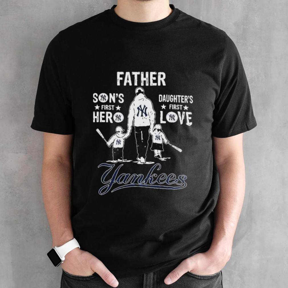 Father Son’s First Hero Daughter’s First Love New York Yankees Shirt