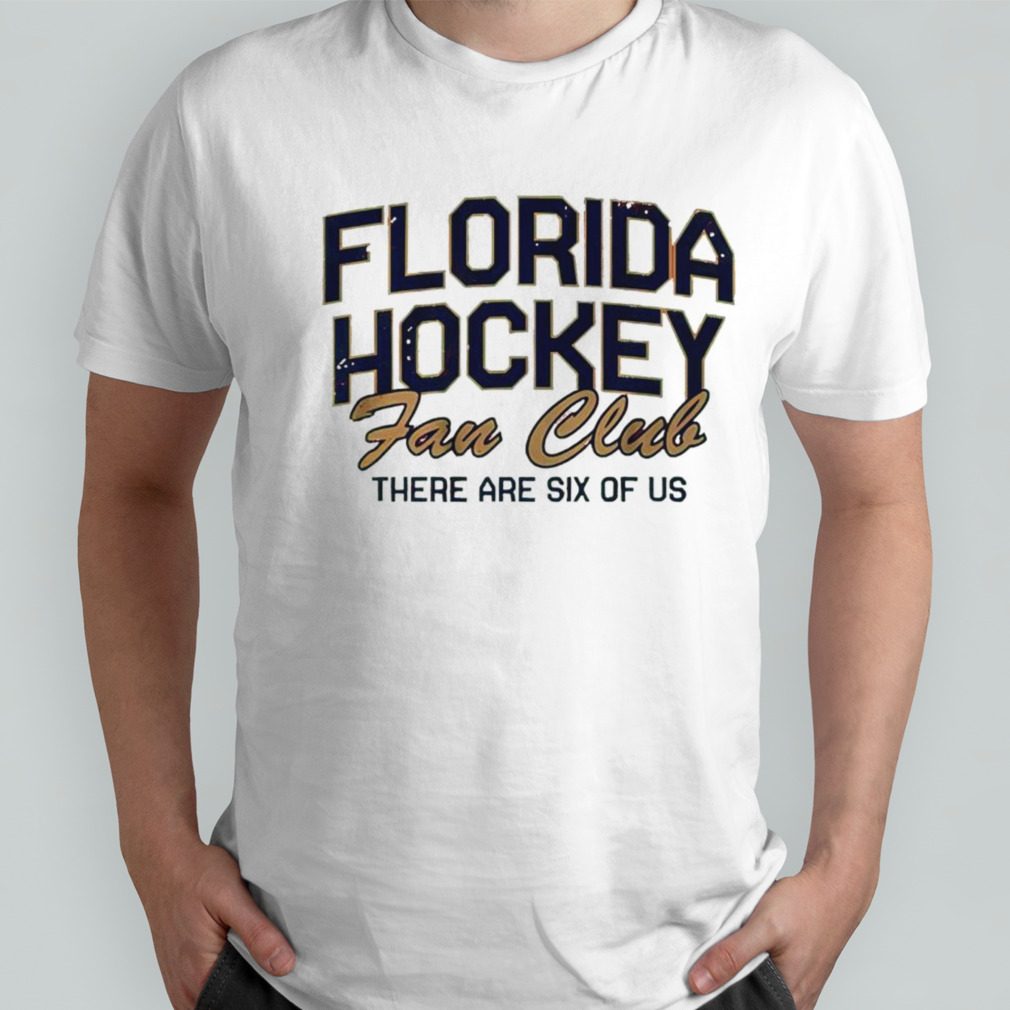 Florida hockey fan club there are six of us shirt