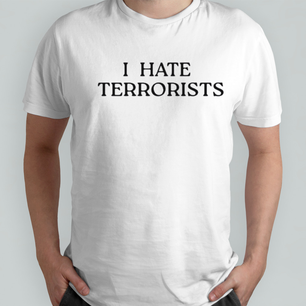 Iconic I Hate Terrorists shirt