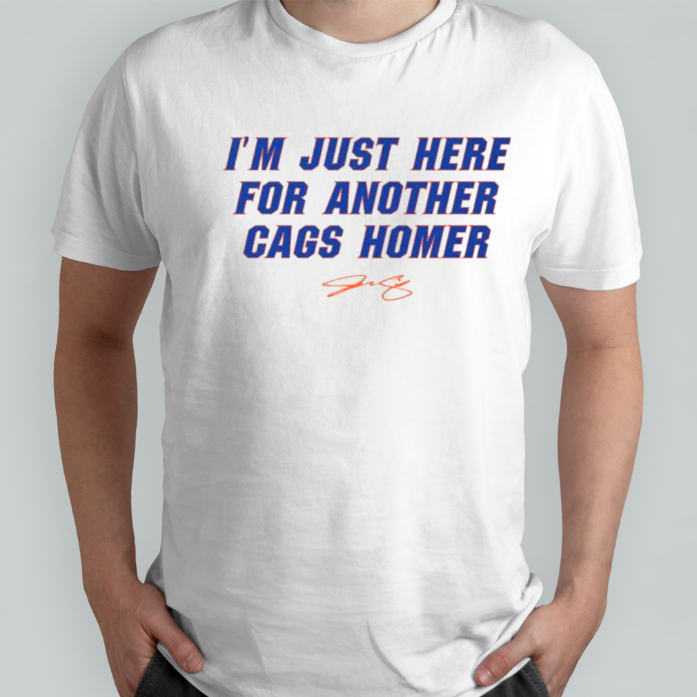 I’m just here for another cags homer shirt