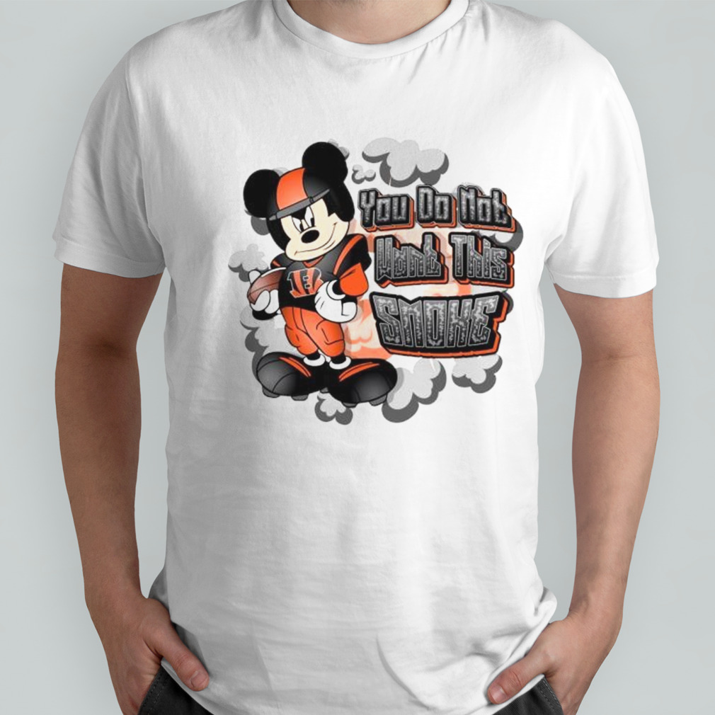 Mickey Mouse Cincinnati Bengals NFL You Do Not Want This Smoke 2024 Shirt