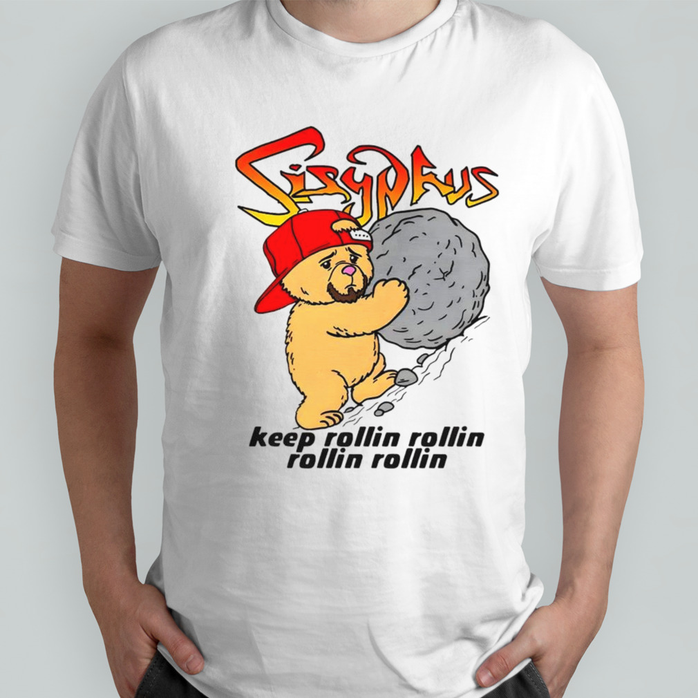 Sisyphus keep rollin rollin rollin rollin shirt