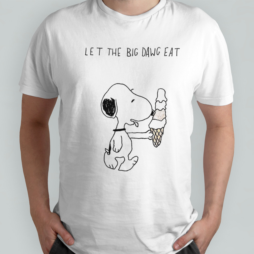 Snoopy let the big dawg eat shirt