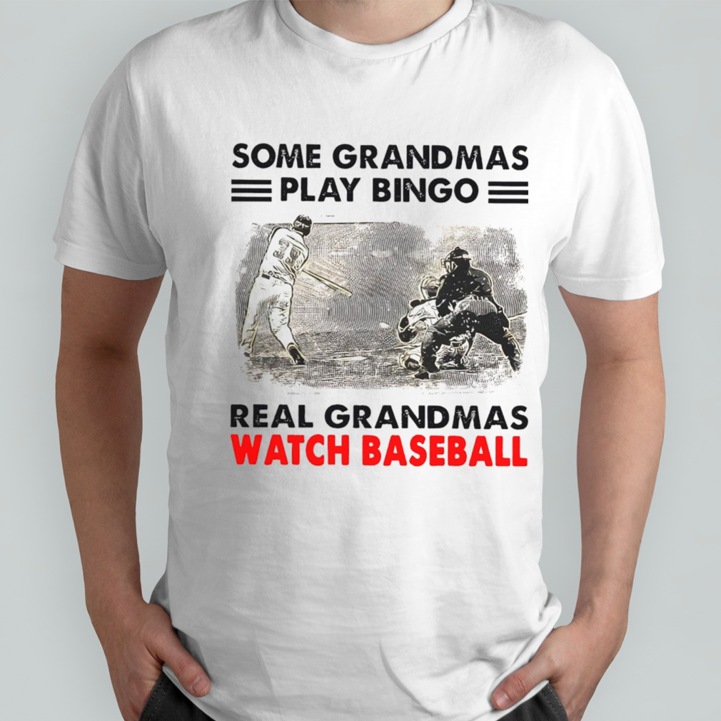 Some grandmas play bingo real grandmas watch baseball shirt