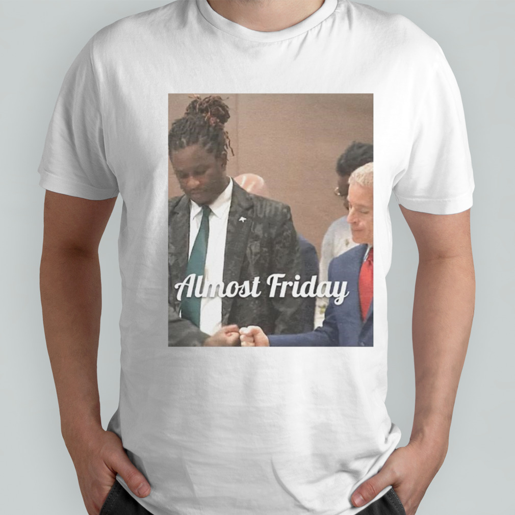 Young Thug Lawyer Almost Friday shirt