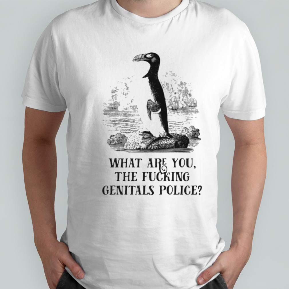 Penguin what are you the fucking genitals police effin birds shirt