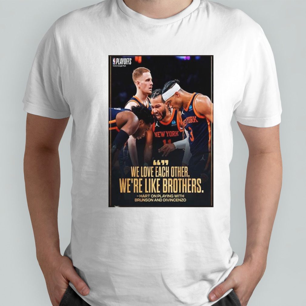 We Love Each Other We’re Like Brothers From Villanova New York Knicks To The East Semis 2024 NBA Playoffs Unisex T-Shirt