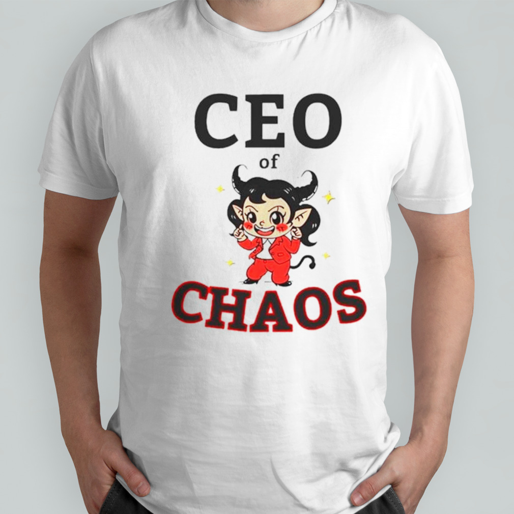 Ceo of chaos shirt