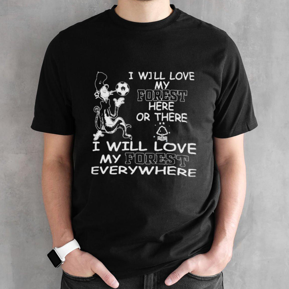 Dr Seuss I Will Love My Nottingham Forest Here Or There I Will Love My Nottingham Forest Everywhere Shirt