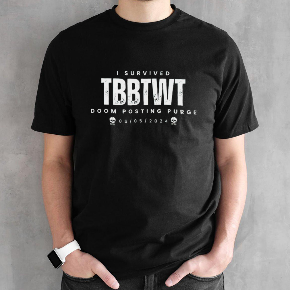 I Survived TBBTWT Doom Posting Purge Shirt