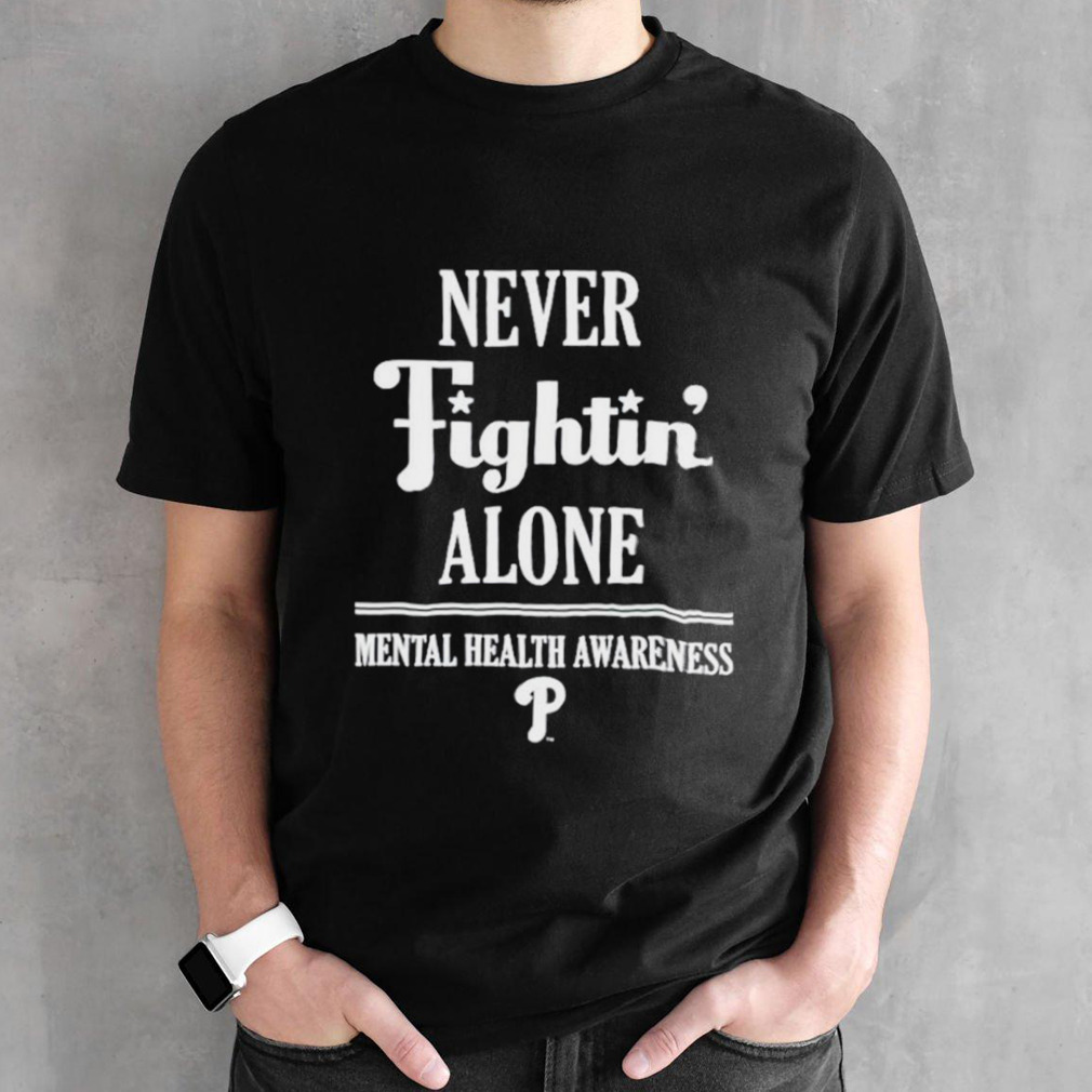 Philadelphia Phillies never fightin’ alone mental health awareness shirt